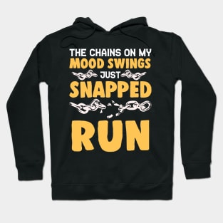 The Chains On My Mood Swings Just Snapped: Run! Hoodie